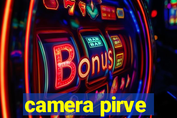 camera pirve